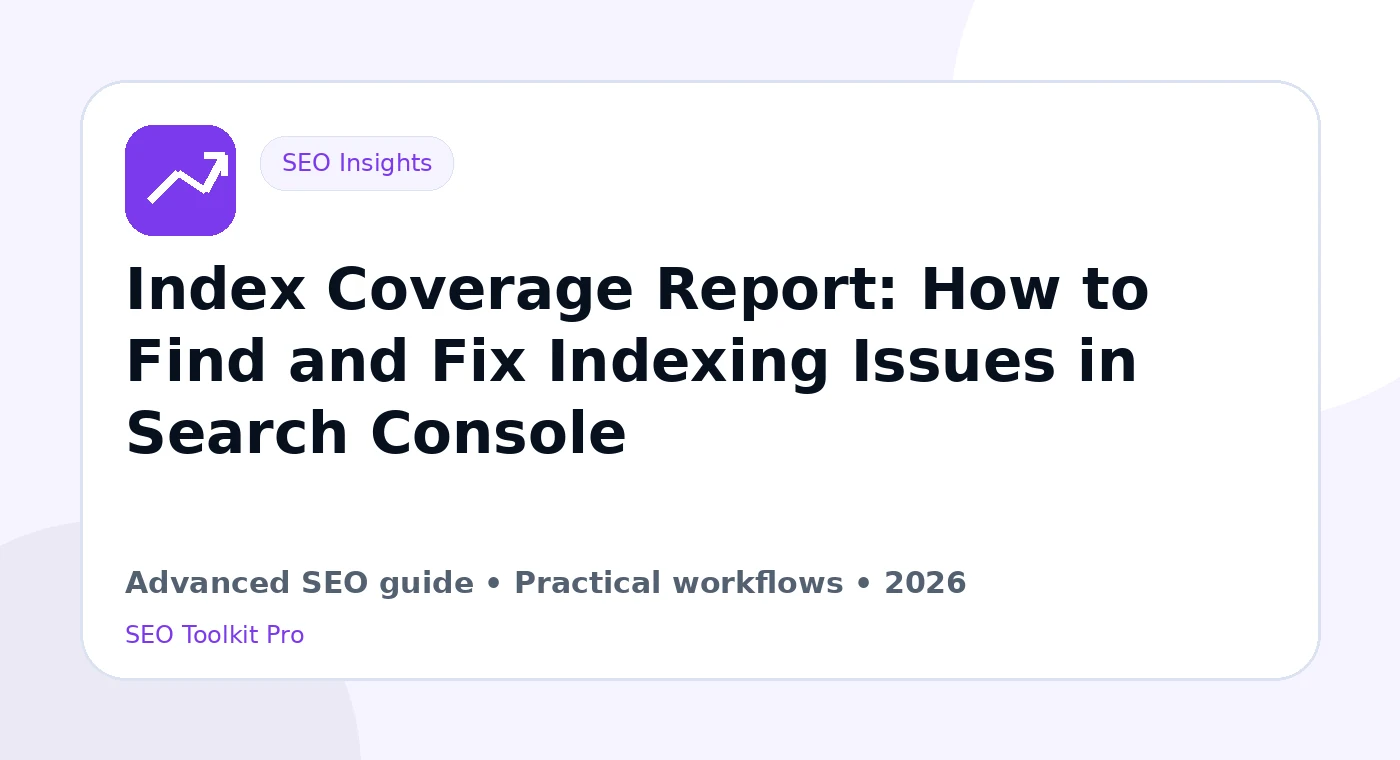 Index Coverage Report: How to Find and Fix Indexing Issues in Search Console